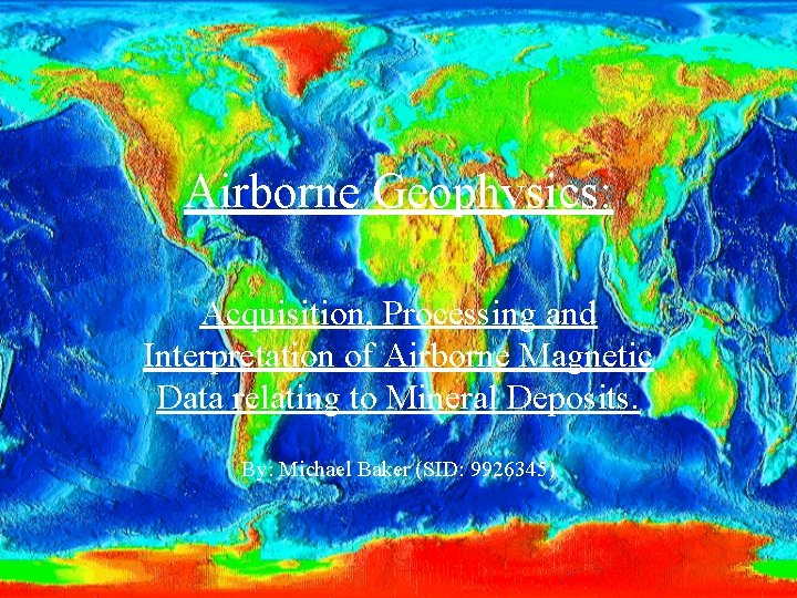 Airborne Geophysics: Acquisition, Processing and Interpretation of Airborne Magnetic Data relating to Mineral Deposits.