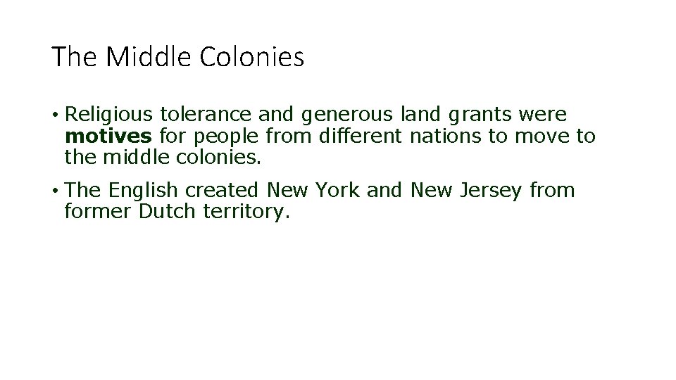 The Middle Colonies • Religious tolerance and generous land grants were motives for people