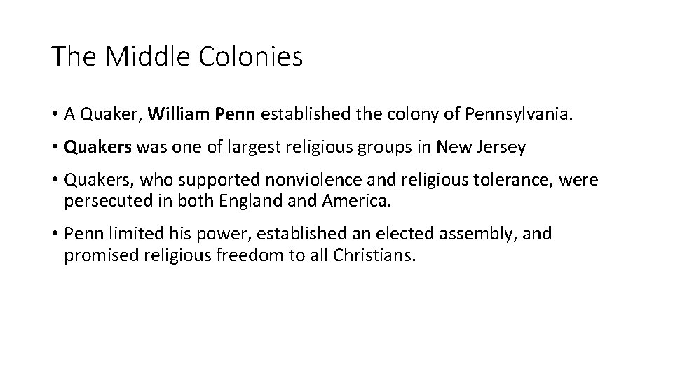 The Middle Colonies • A Quaker, William Penn established the colony of Pennsylvania. •