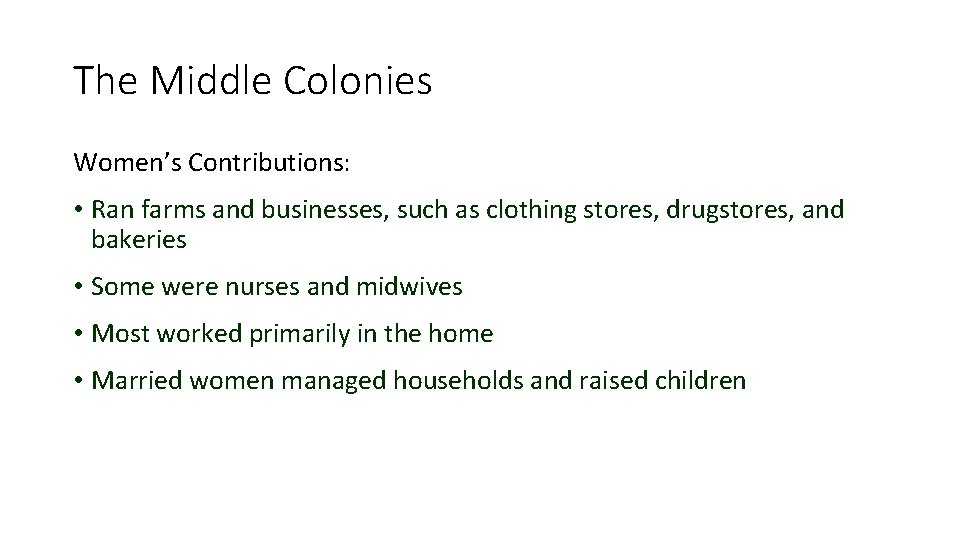 The Middle Colonies Women’s Contributions: • Ran farms and businesses, such as clothing stores,