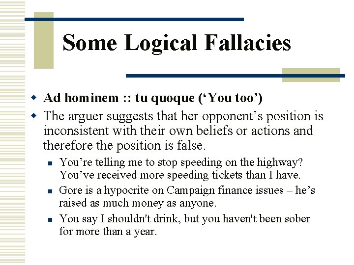 Some Logical Fallacies w Ad hominem : : tu quoque (‘You too’) w The