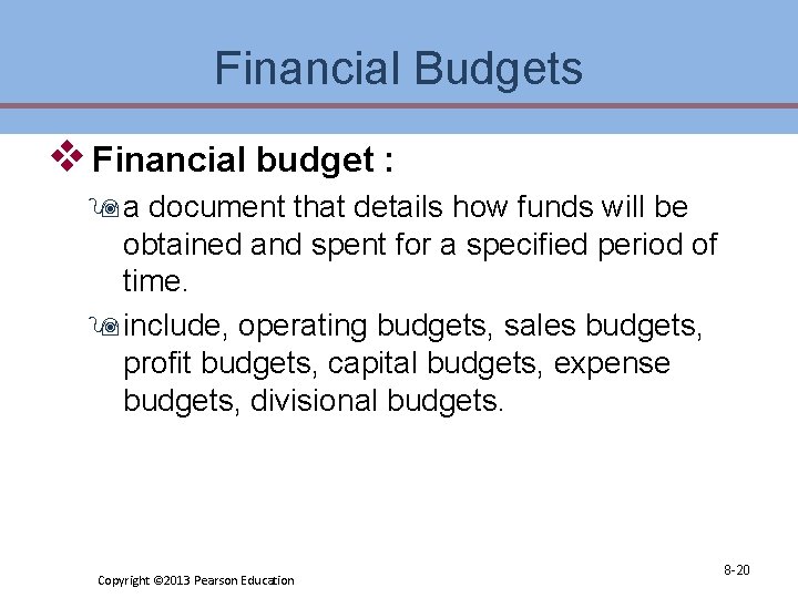Financial Budgets v Financial budget : 9 a document that details how funds will