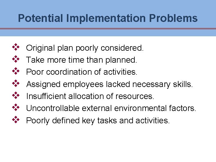 Potential Implementation Problems v v v v Original plan poorly considered. Take more time