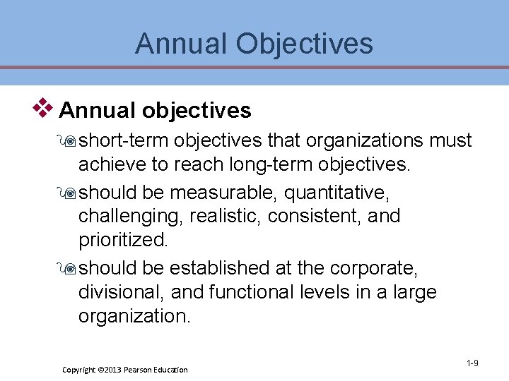 Annual Objectives v Annual objectives 9 short-term objectives that organizations must achieve to reach