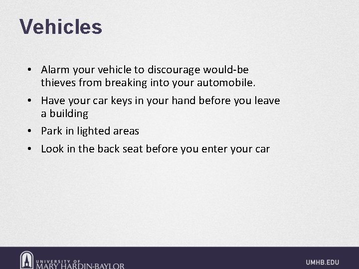 Vehicles • Alarm your vehicle to discourage would-be thieves from breaking into your automobile.