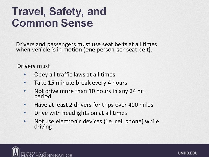 Travel, Safety, and Common Sense Drivers and passengers must use seat belts at all