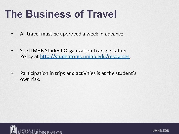 The Business of Travel • All travel must be approved a week in advance.