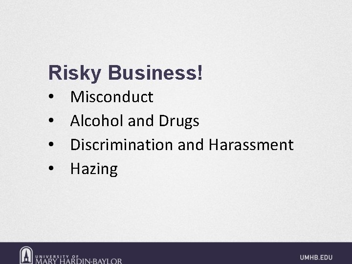 Risky Business! • • Misconduct Alcohol and Drugs Discrimination and Harassment Hazing 