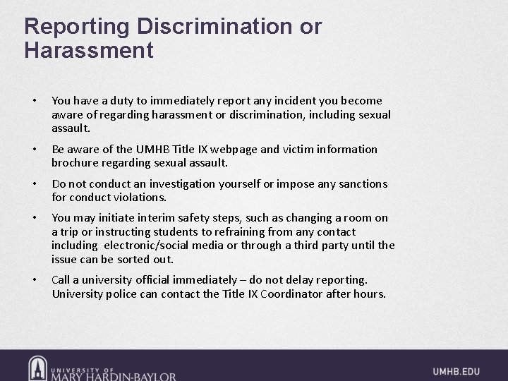 Reporting Discrimination or Harassment • You have a duty to immediately report any incident