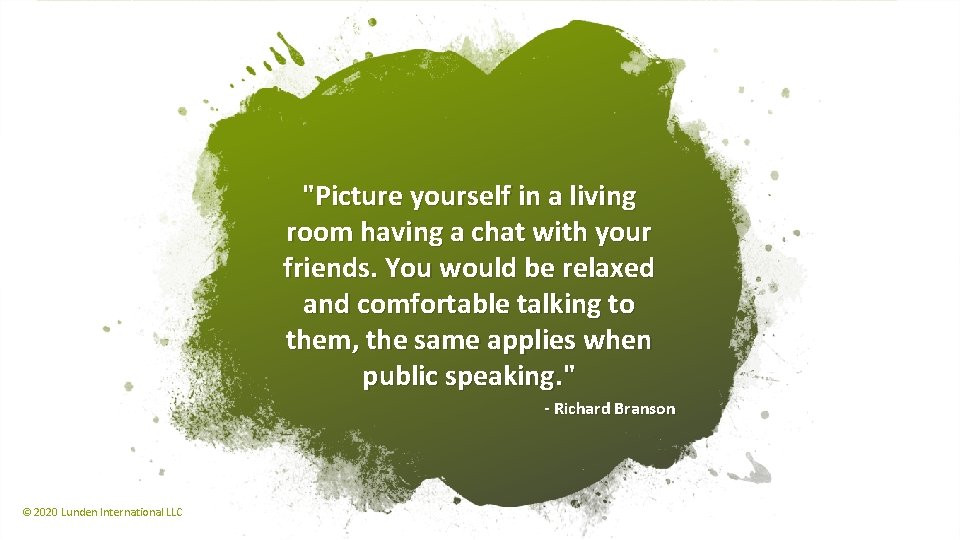 "Picture yourself in a living room having a chat with your friends. You would