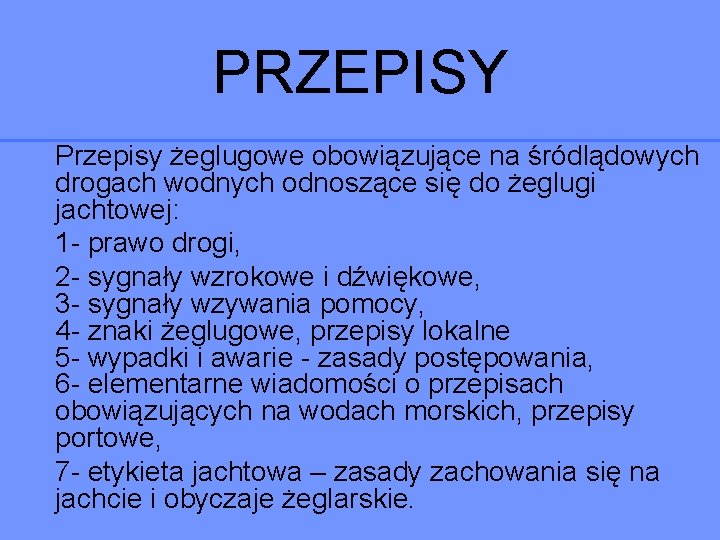 PRZEPISY Przepisy żeglugowe obowiązujące na śródlądowych drogach wodnych odnoszące się do żeglugi jachtowej: 1