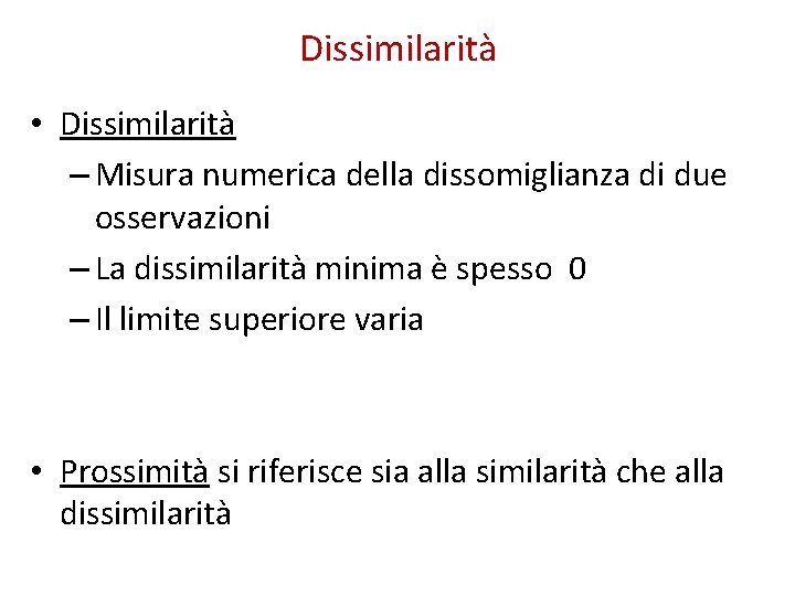 Dissimilarità • Dissimilarità – Misura numerica della dissomiglianza di due osservazioni – La dissimilarità