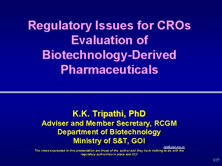 Regulatory Issues for CROs Evaluation of Biotechnology-Derived Pharmaceuticals K. K. Tripathi, Ph. D Adviser