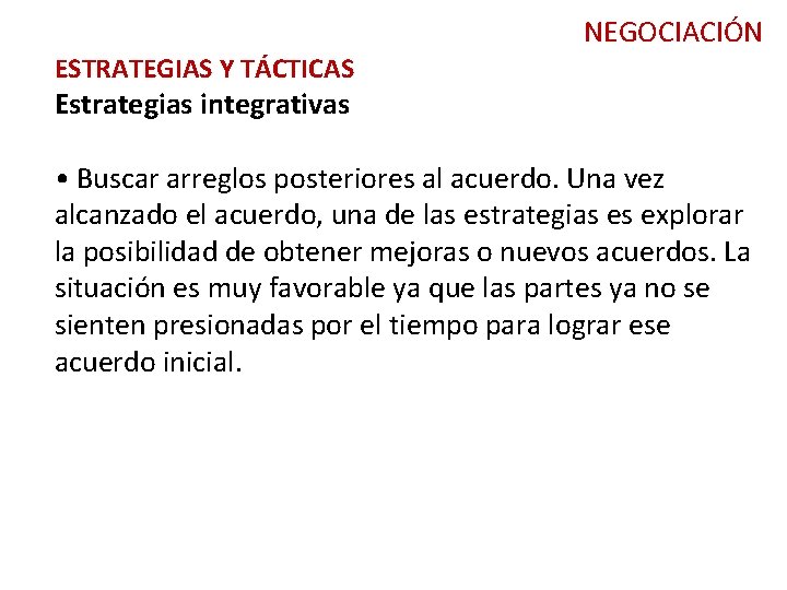 NEGOCIACIÓN ESTRATEGIAS Y TÁCTICAS Estrategias integrativas • Buscar arreglos posteriores al acuerdo. Una vez