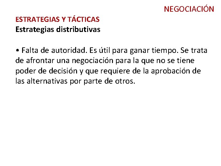 NEGOCIACIÓN ESTRATEGIAS Y TÁCTICAS Estrategias distributivas • Falta de autoridad. Es útil para ganar NEGOCIACIÓN ESTRATEGIAS Y TÁCTICAS Estrategias distributivas • Falta de autoridad. Es útil para ganar