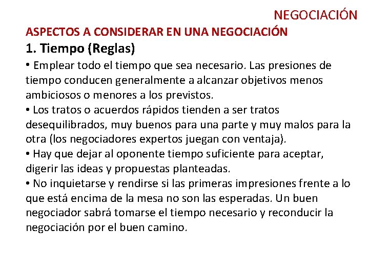 NEGOCIACIÓN ASPECTOS A CONSIDERAR EN UNA NEGOCIACIÓN 1. Tiempo (Reglas) • Emplear todo el