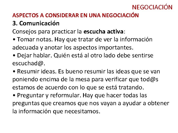NEGOCIACIÓN ASPECTOS A CONSIDERAR EN UNA NEGOCIACIÓN 3. Comunicación Consejos para practicar la escucha NEGOCIACIÓN ASPECTOS A CONSIDERAR EN UNA NEGOCIACIÓN 3. Comunicación Consejos para practicar la escucha