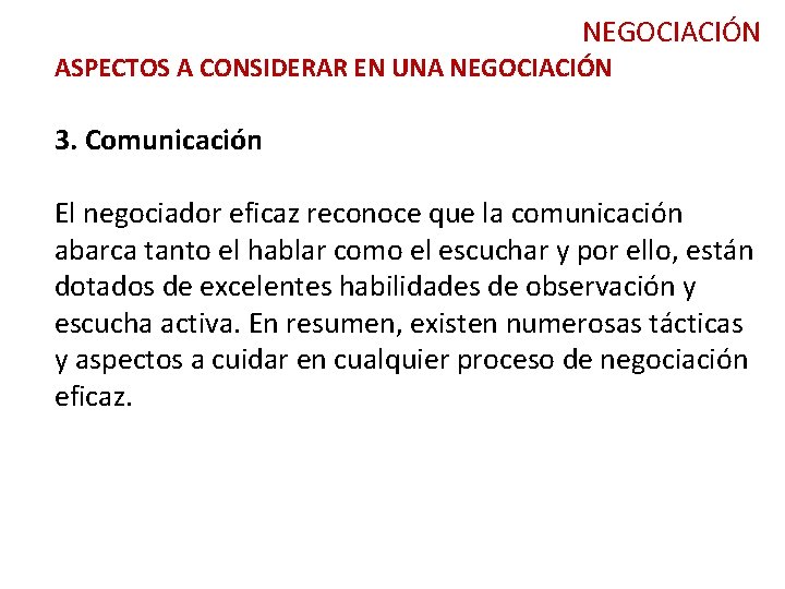 NEGOCIACIÓN ASPECTOS A CONSIDERAR EN UNA NEGOCIACIÓN 3. Comunicación El negociador eficaz reconoce que