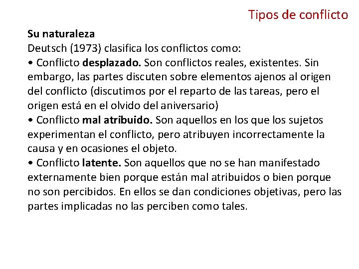 Tipos de conflicto Su naturaleza Deutsch (1973) clasifica los conflictos como: • Conflicto desplazado.