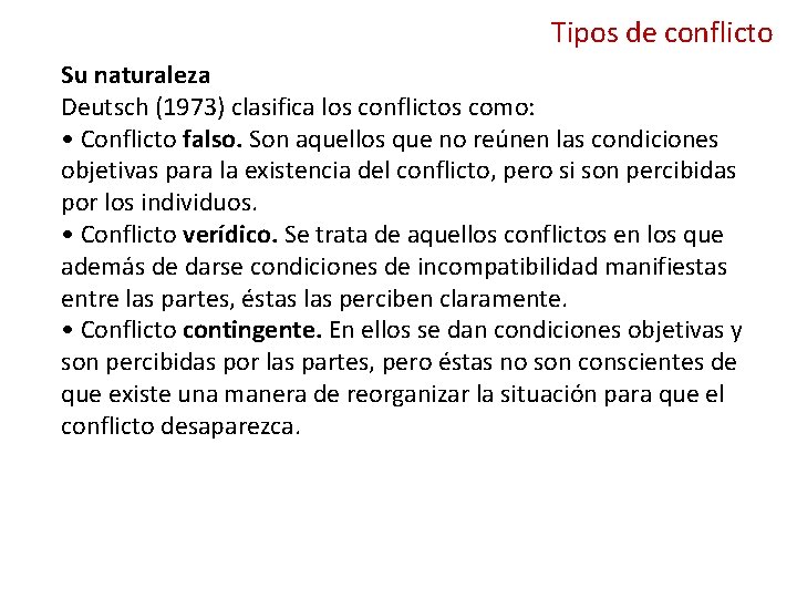 Tipos de conflicto Su naturaleza Deutsch (1973) clasifica los conflictos como: • Conflicto falso. Tipos de conflicto Su naturaleza Deutsch (1973) clasifica los conflictos como: • Conflicto falso.