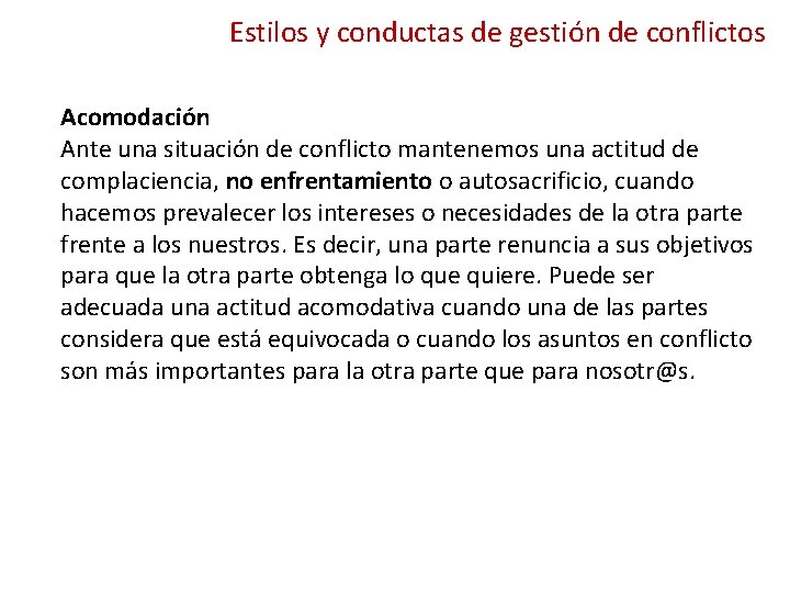 Estilos y conductas de gestión de conflictos Acomodación Ante una situación de conflicto mantenemos