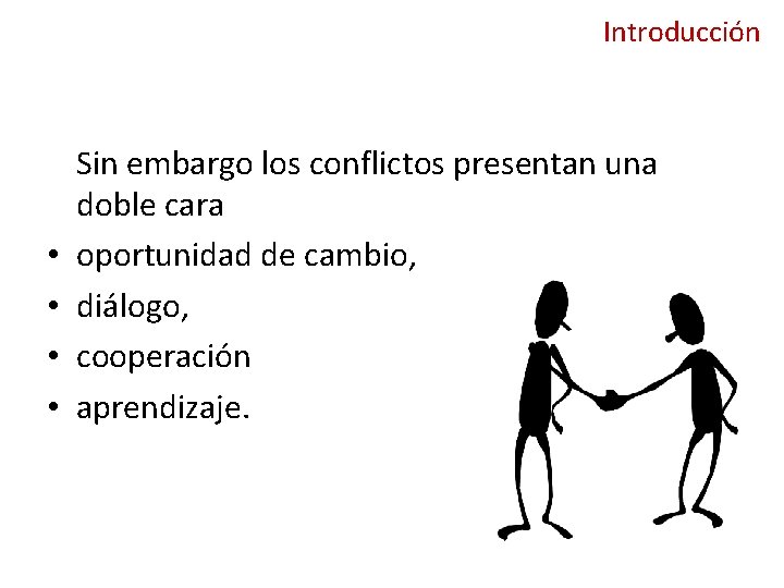 Introducción • • Sin embargo los conflictos presentan una doble cara oportunidad de cambio,