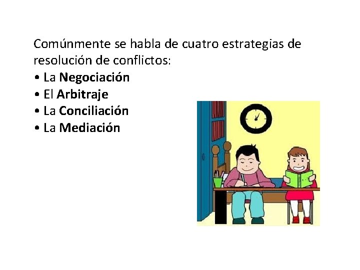 Comúnmente se habla de cuatro estrategias de resolución de conflictos: • La Negociación •