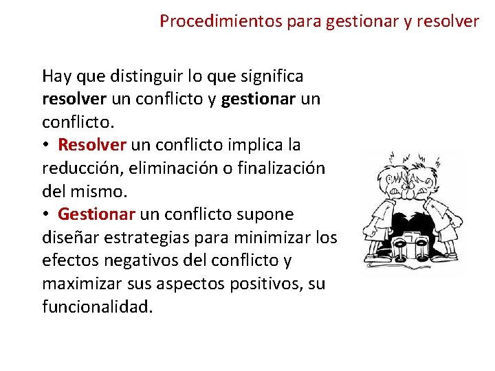 Procedimientos para gestionar y resolver Hay que distinguir lo que significa resolver un conflicto Procedimientos para gestionar y resolver Hay que distinguir lo que significa resolver un conflicto