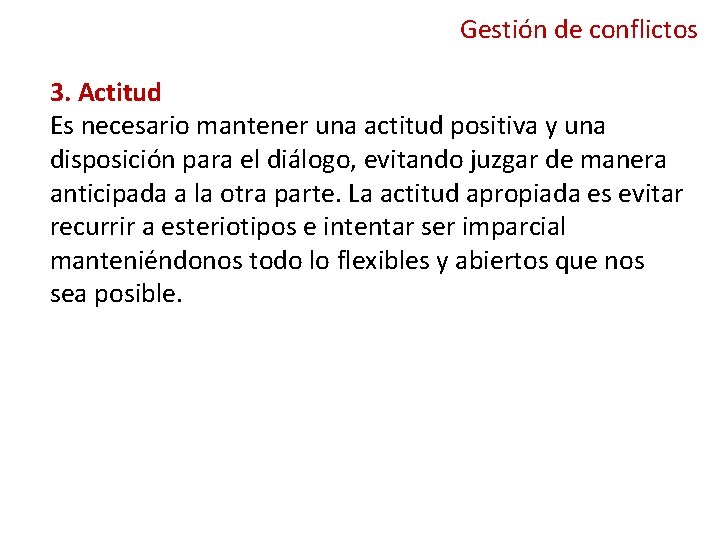 Gestión de conflictos 3. Actitud Es necesario mantener una actitud positiva y una disposición