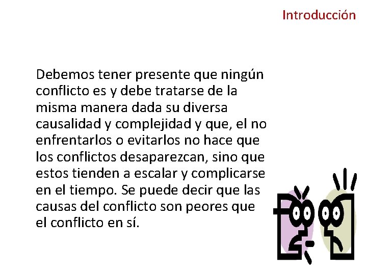 Introducción Debemos tener presente que ningún conflicto es y debe tratarse de la misma Introducción Debemos tener presente que ningún conflicto es y debe tratarse de la misma