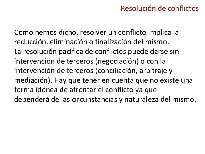 Resolución de conflictos Como hemos dicho, resolver un conflicto implica la reducción, eliminación o