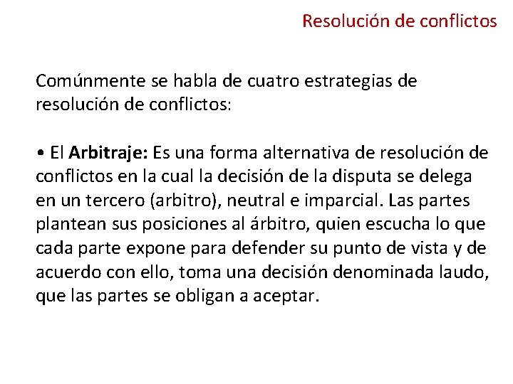 Resolución de conflictos Comúnmente se habla de cuatro estrategias de resolución de conflictos: •