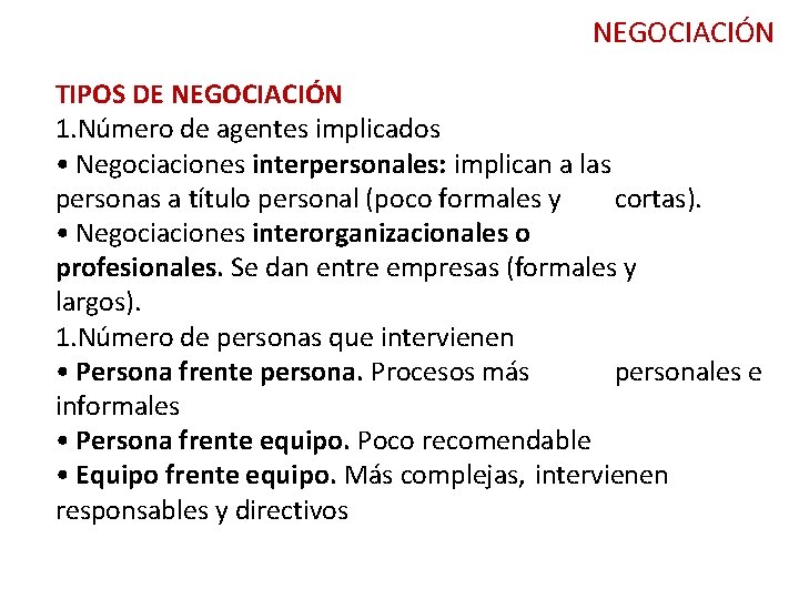 NEGOCIACIÓN TIPOS DE NEGOCIACIÓN 1. Número de agentes implicados • Negociaciones interpersonales: implican a