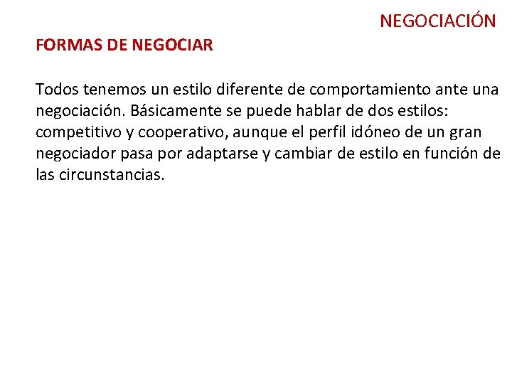 NEGOCIACIÓN FORMAS DE NEGOCIAR Todos tenemos un estilo diferente de comportamiento ante una negociación.