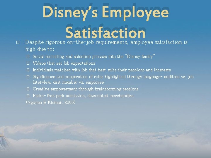 Disney’s Employee Satisfaction � Despite rigorous on-the-job requirements, employee satisfaction is high due to: