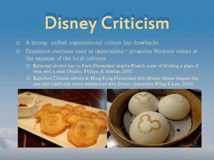 Disney Criticism � � A strong, unified organizational culture has drawbacks Expansion overseas seen