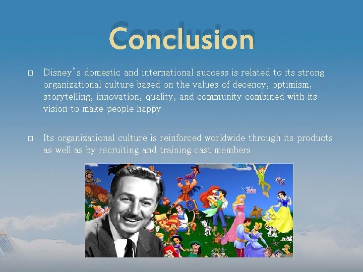 Conclusion � Disney’s domestic and international success is related to its strong organizational culture