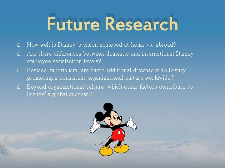 Future Research � � How well is Disney’s vision achieved at home vs. abroad?