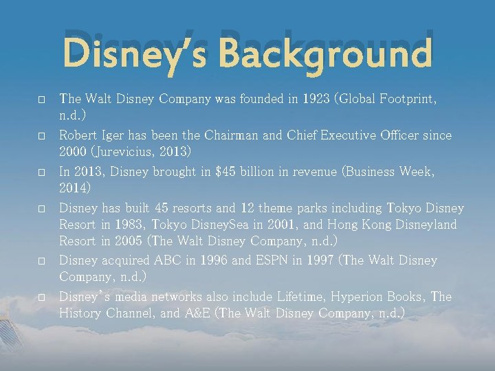 Disney’s Background � � � The Walt Disney Company was founded in 1923 (Global