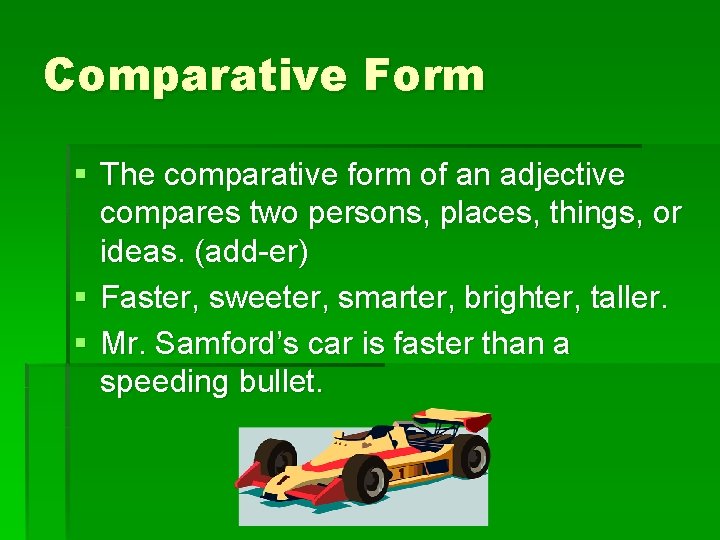 Comparative Form § The comparative form of an adjective compares two persons, places, things,