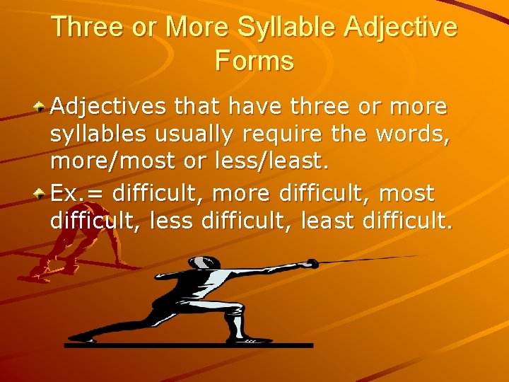 Three or More Syllable Adjective Forms Adjectives that have three or more syllables usually