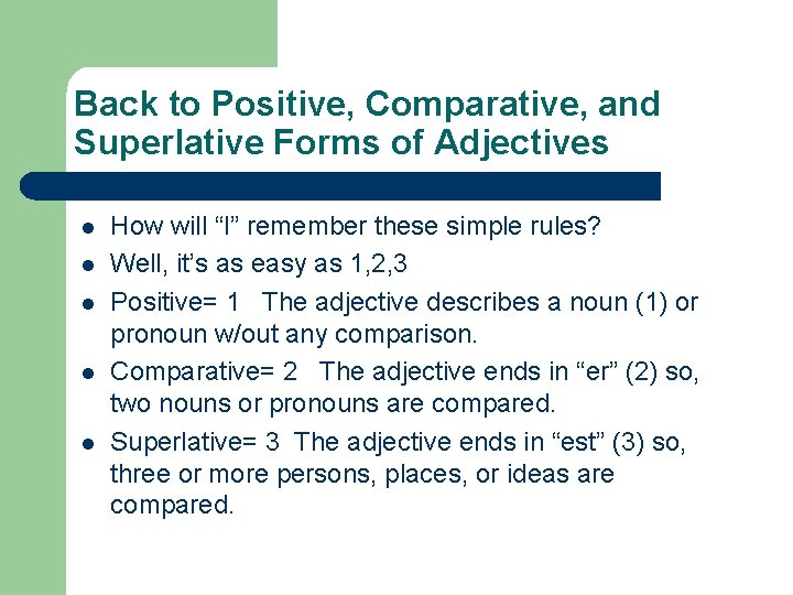 Back to Positive, Comparative, and Superlative Forms of Adjectives l l l How will