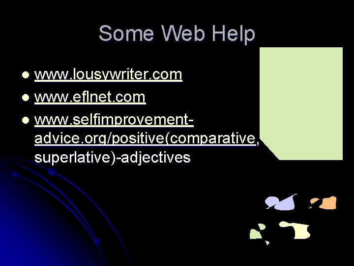Some Web Help www. lousywriter. com l www. eflnet. com l www. selfimprovementadvice. org/positive(comparative,