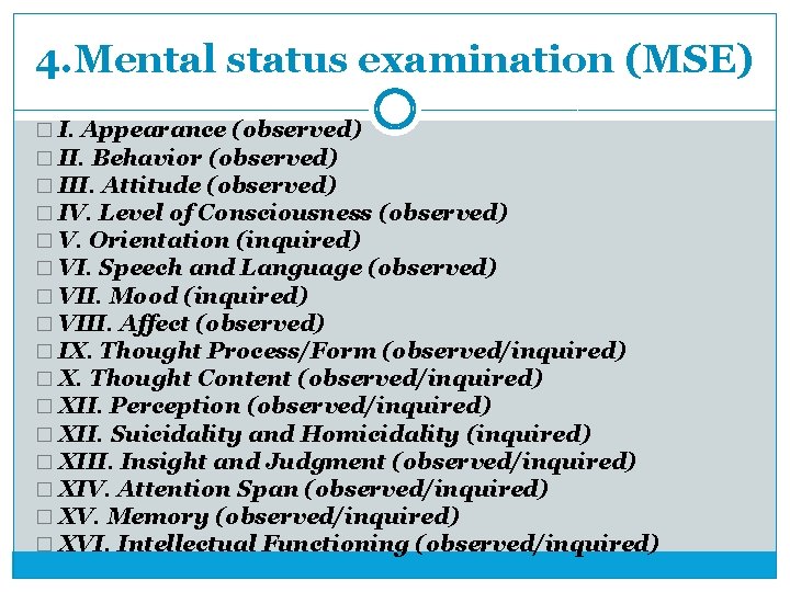4. Mental status examination (MSE) � I. Appearance (observed) � II. Behavior (observed) �