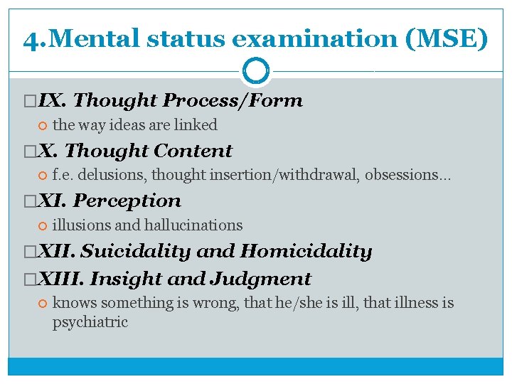 4. Mental status examination (MSE) �IX. Thought Process/Form the way ideas are linked �X.