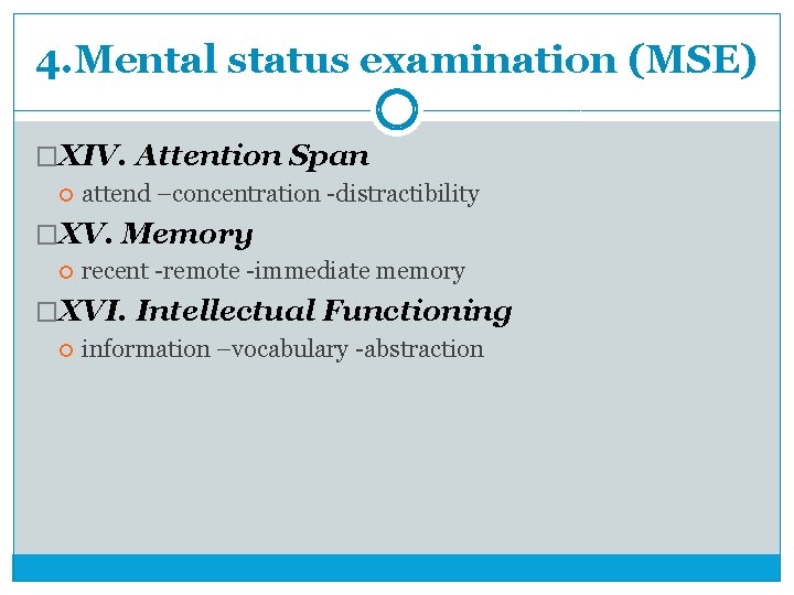 4. Mental status examination (MSE) �XIV. Attention Span attend –concentration -distractibility �XV. Memory recent