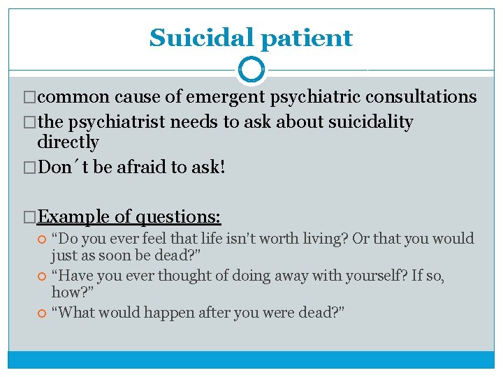 Suicidal patient �common cause of emergent psychiatric consultations �the psychiatrist needs to ask about