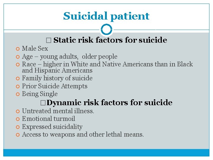 Suicidal patient � Static risk factors for suicide Male Sex Age – young adults,