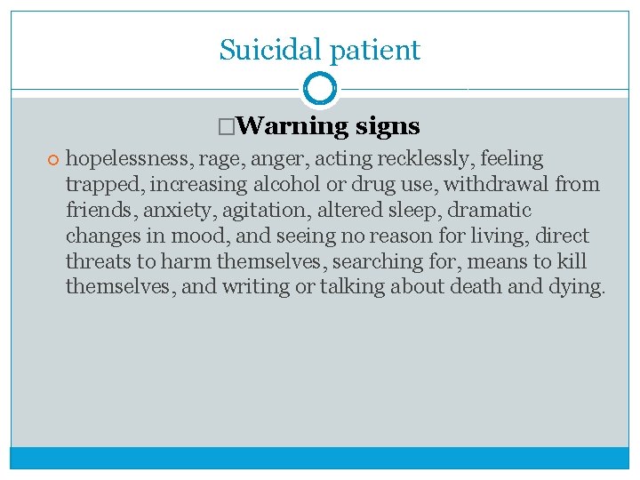 Suicidal patient �Warning signs hopelessness, rage, anger, acting recklessly, feeling trapped, increasing alcohol or