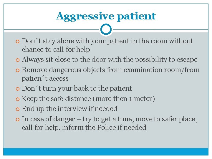 Aggressive patient Don´t stay alone with your patient in the room without chance to